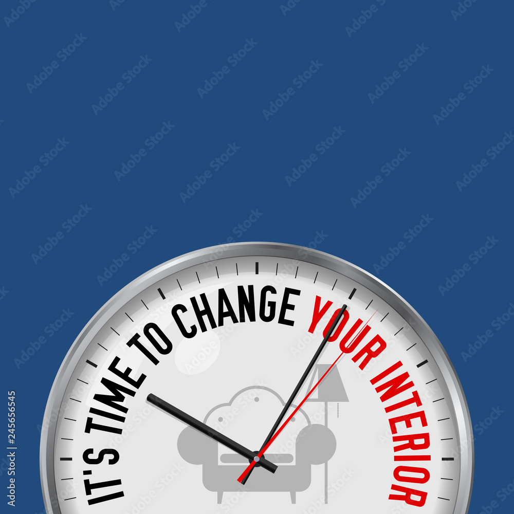 Time to Change Your Interior. White Vector Clock with Motivational Slogan. Analog Metal Watch with Glass. Furniture Icon Time to Change Your Interior. White Vector Clock with Motivational Slogan. Analog Metal Watch with Glass. Furniture Icon