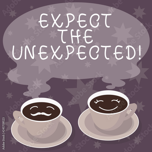 Text sign showing Expect The Unexpected. Conceptual photo Anything could happen Not to be surprised by the event Sets of Cup Saucer for His and Hers Coffee Face icon with Blank Steam