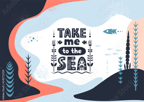 Vector lettering Take Me To The Sea made of various styles letters on an abstract colorful background