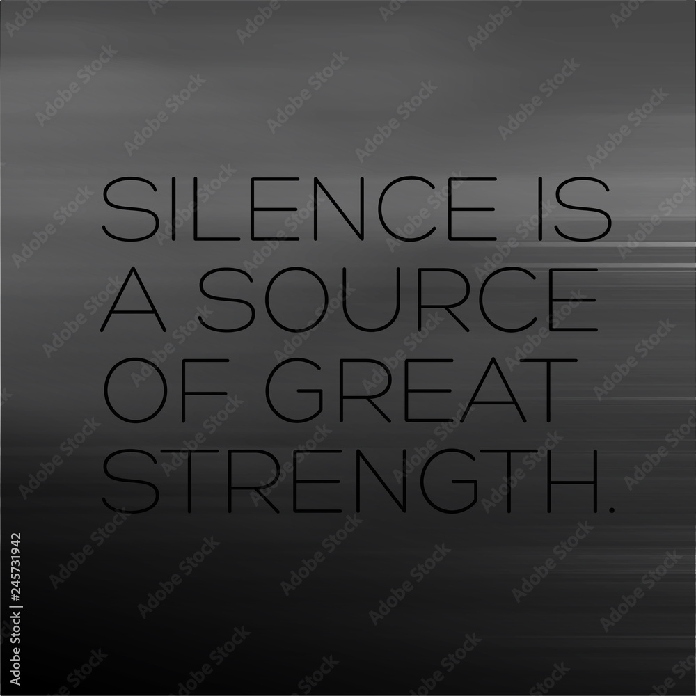 Obraz premium Silence is a Source of Great Strength motivation quote