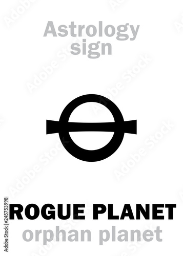 Astrology Alphabet: ROGUE PLANET (Orphan planet), nomad free-floating wandering planet without orbit, route, course and destination. Hieroglyphics character sign (astronomical symbol).