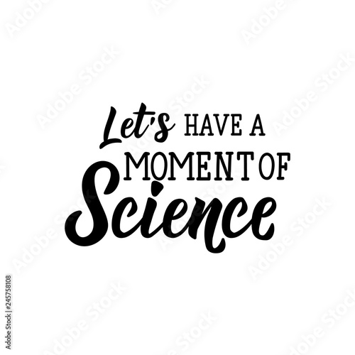 Let's have a moment of science. lettering. calligraphy vector illustration. photo