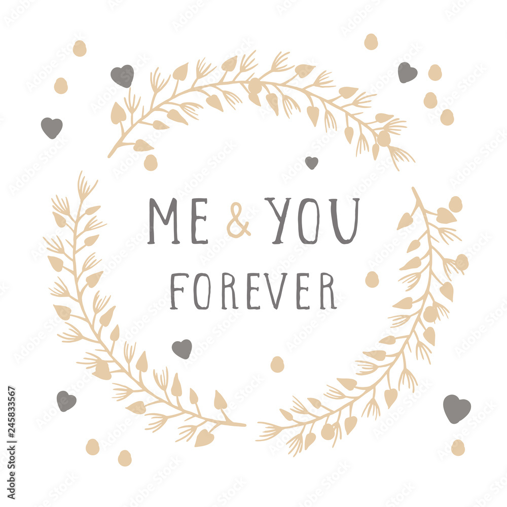 Vector hand drawn illustration of text ME AND YOU FOREVER and floral round frame on white background. Vector hand drawn illustration of text ME AND YOU FOREVER and floral round frame on white background.