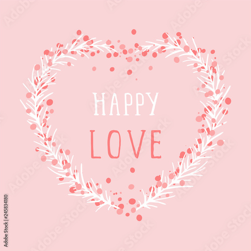 Vector hand drawn illustration of text HAPPY LOVE and floral frame in the shape of a heart on pink background. 
