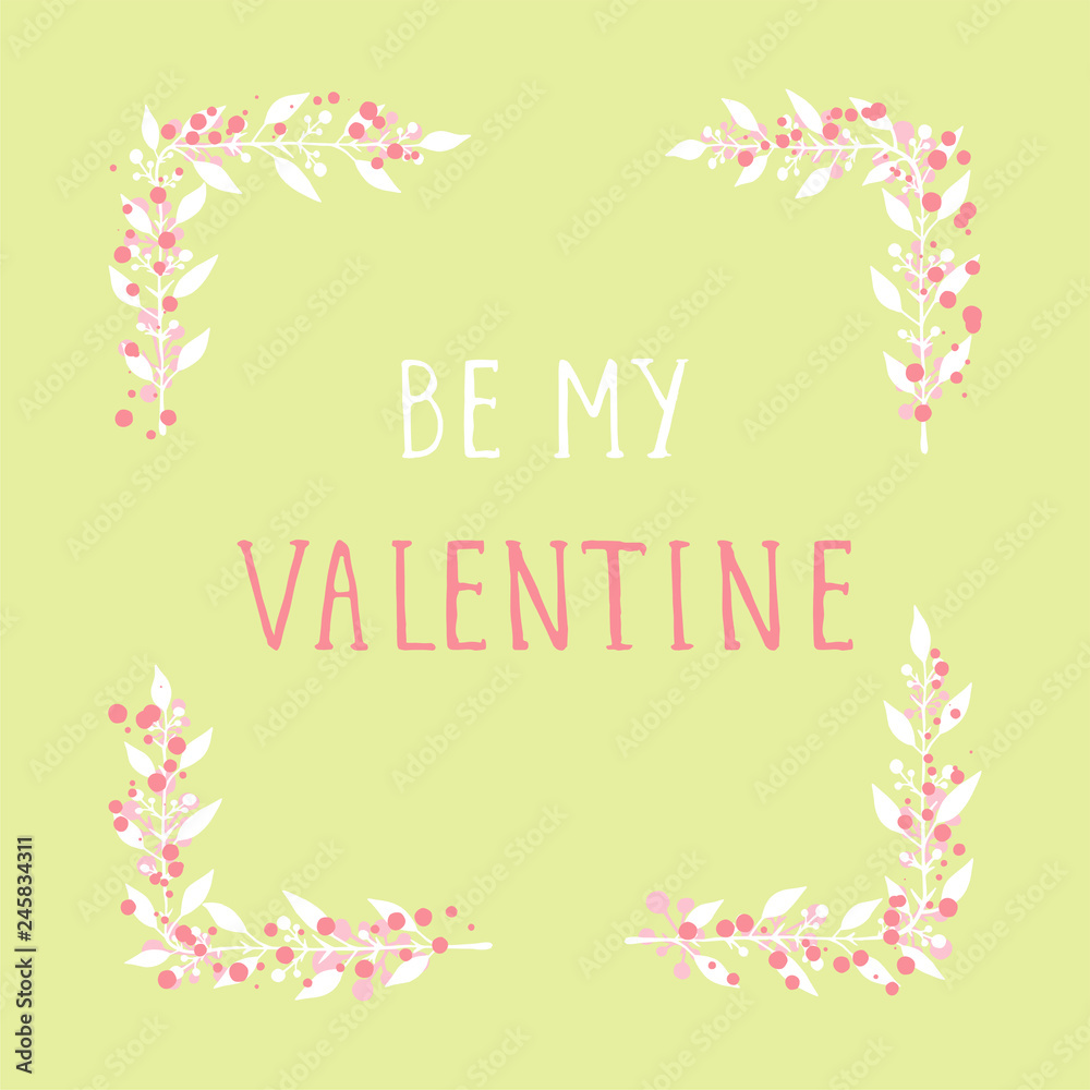 Vector hand drawn illustration of text BE MY VALENTINE and floral rectangle frame on green background. 