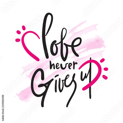 Love never gives up - funny inspire and motivational quote. Hand drawn beautiful lettering. Print for inspirational poster, t-shirt, bag, cups, card, flyer, sticker, badge. Cute original vector sign