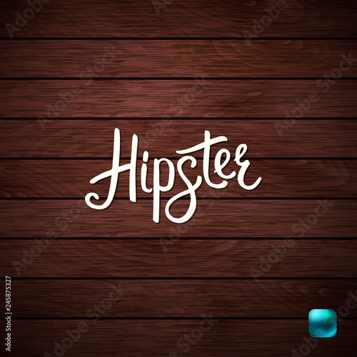 Stylish Hipster Text on Abstract Wooden Background.