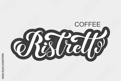 Coffee ristretto logo. Types of coffee. Handwritten lettering design elements. Templa.te and concept for cafe, menu, coffee house, shop advertising, coffee shop. Vector illustration