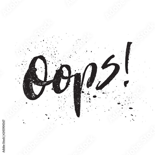 Hand drawn quote made with ink and brush. Lettering design element says Oops