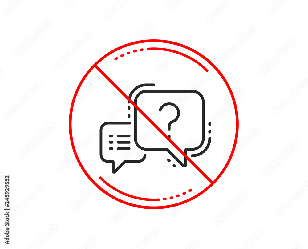 No or stop sign. Question mark line icon. Quiz chat bubble sign. Caution prohibited ban stop symbol. No  icon design.  Vector