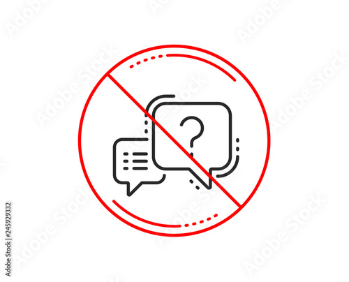 No or stop sign. Question mark line icon. Quiz chat bubble sign. Caution prohibited ban stop symbol. No  icon design.  Vector
