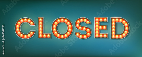 Closed. Illuminated street sign in the vintage style. 3d vector illustration on circus theme with lighting bulbs and design of text on grunge blue background. Template for posters, cover, leaflets.