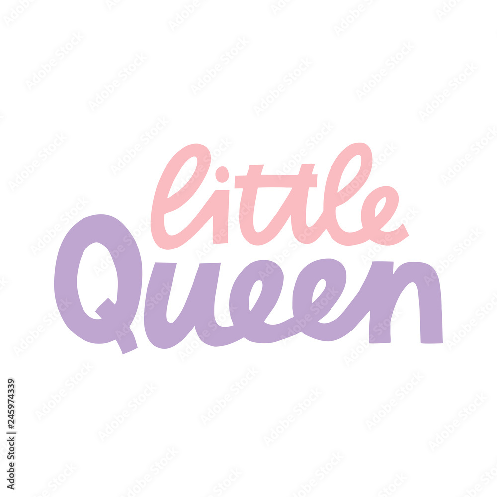 Little Queen - hand lettered phrase. Little Queen - hand lettered phrase.