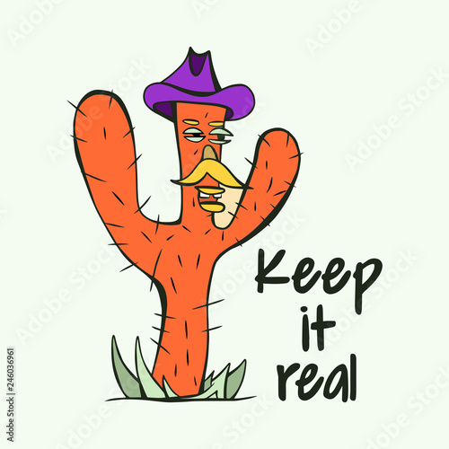 Keep it real lettering - hand drawn quote for t-shirt print, poster or label. Vector illustration of orange cactus in cowboy hat isolated on background
