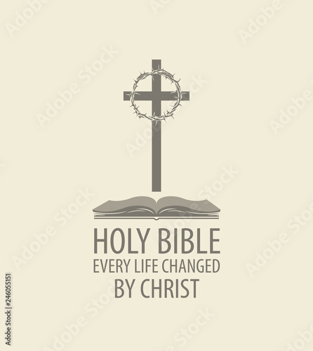 Vector religious banner with cross, crown of thorns and open bible, with words Holy bible, Every life changed by Christ.