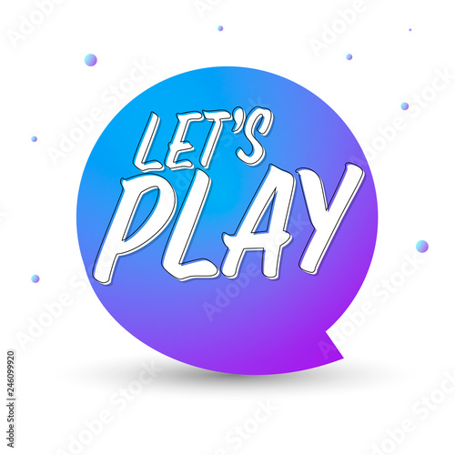 Lets Play, speech bubble banner design template, vector illustration