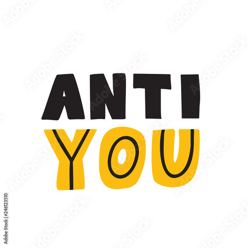 Anti you. Funny hand lettering quote. Wordplay. Vector