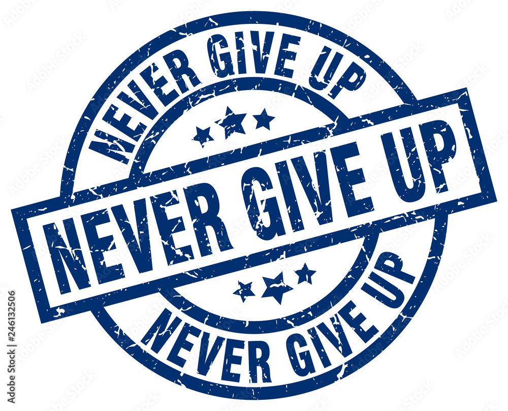 never give up blue round grunge stamp never give up blue round grunge stamp