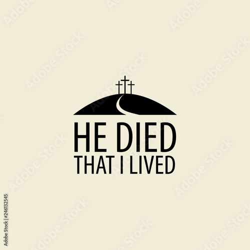 Vector Easter banner or icon with words He died that I lived, with mount Calvary and three crosses.