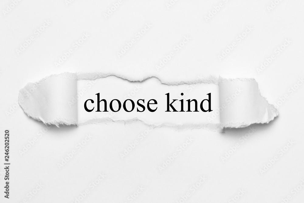 choose kind on white torn paper choose kind on white torn paper