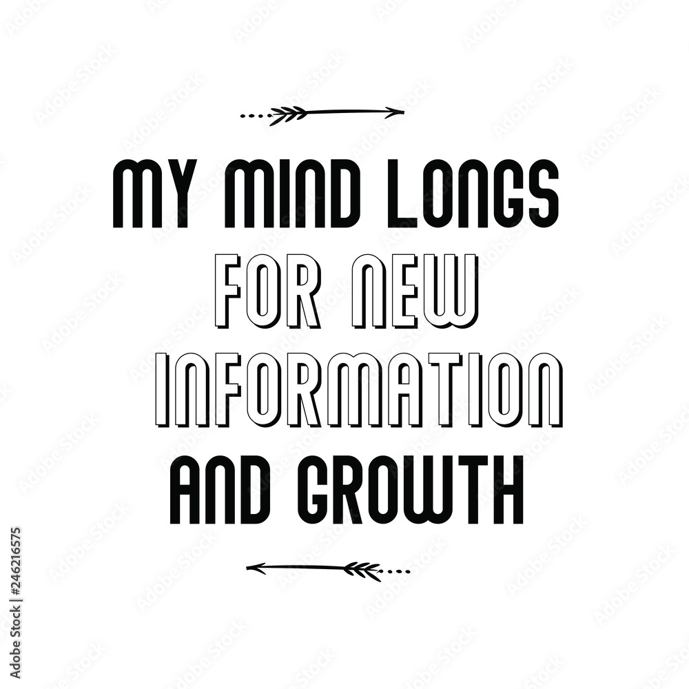 My mind longs for new information and growth. Calligraphy saying for print. Vector Quote
