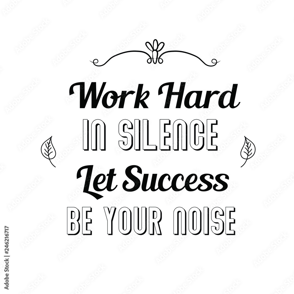 Work Hard In Silence. Let Success Be Your Noise. Calligraphy saying for print. Vector Quote