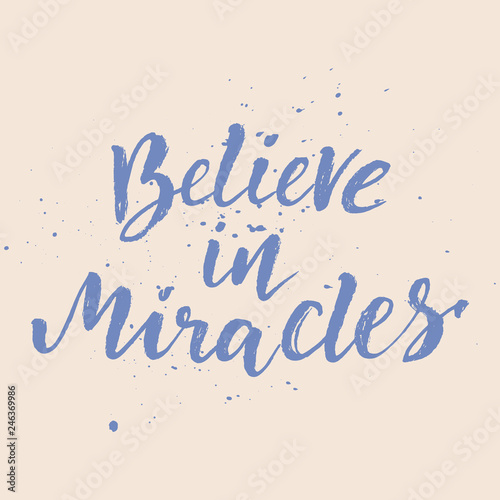 Inspirational Hand drawn quote made with ink and brush. Lettering design element says Believe in miracles