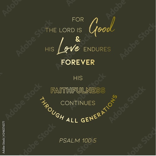 biblical verse from psalm 100:5 for the lord is good, for use as poster or printable