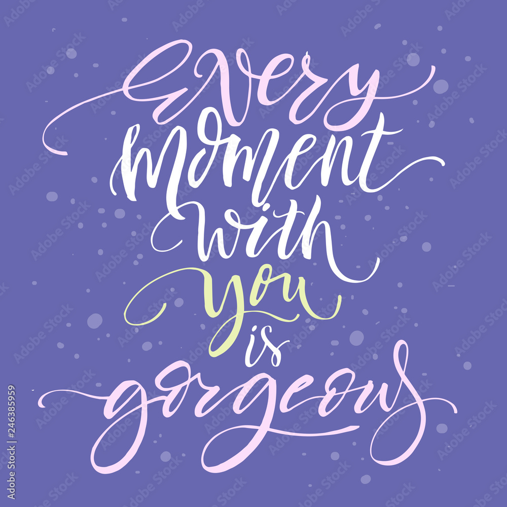Every moment with you is gorgeous - handdrawn typography poster, Calligraphic phrase for cards, poster and more.