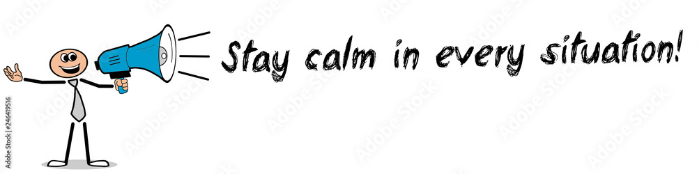 Stay calm in every situation! Stay calm in every situation!