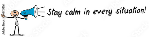 Stay calm in every situation  