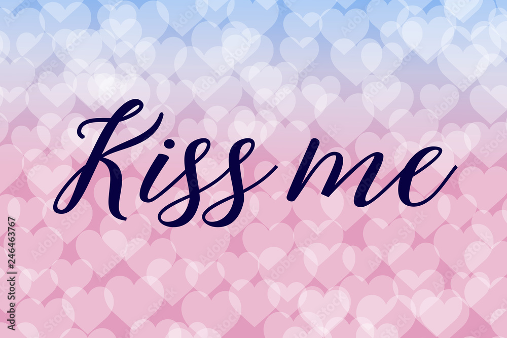 Kiss me. Calligraphy saying. Bokeh background. Quote for Social media post