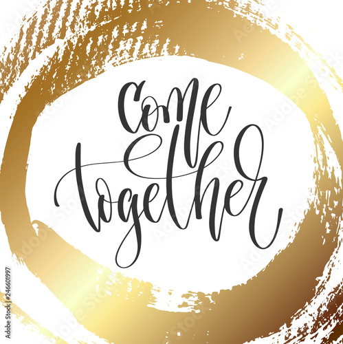 come together - hand lettering inscription text, motivation and inspiration positive quote
