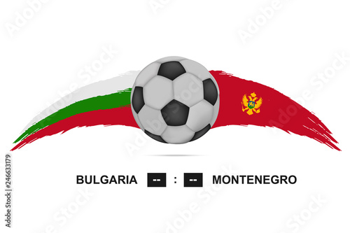 Soccer team group A Bulgaria VS Montenegro. Football Europe country national flag and ball. Group stage match score. Vector table  tournament scoreboard.