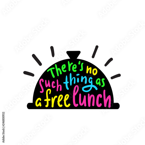 Billede på lærred There's no such thing as a free lunch - funny inspire and motivational quote, slang