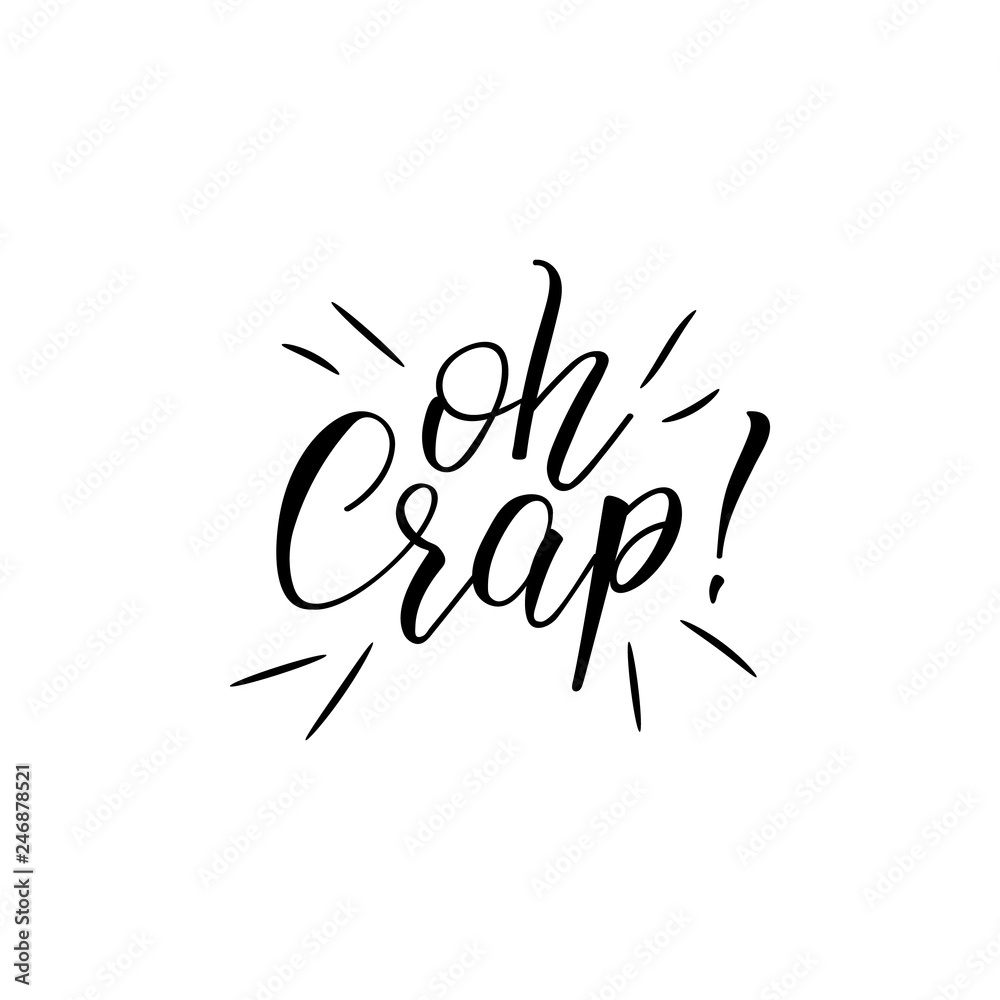 Oh crap. lettering. calligraphy vector illustration. Modern calligraphy. Oh crap. lettering. calligraphy vector illustration. Modern calligraphy.