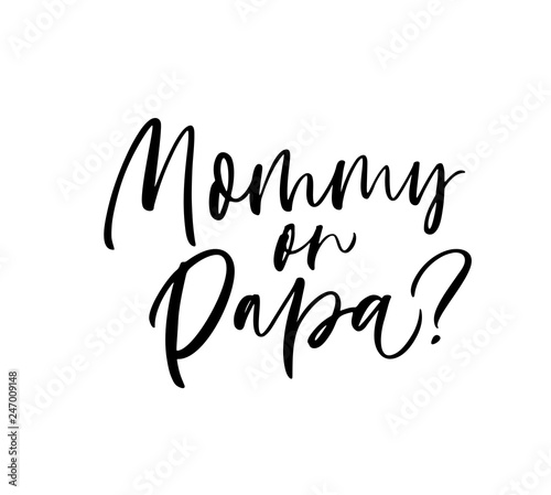 Mommy or papa phrase. Modern vector brush calligraphy.