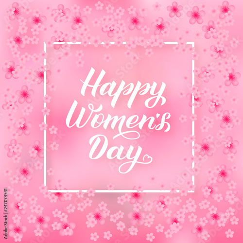 Happy Women’s Day calligraphy lettering on soft pink background with spring flowers. International woman’s day vector illustration. Easy to edit template for party invitations, greeting cards, etc. © Vera