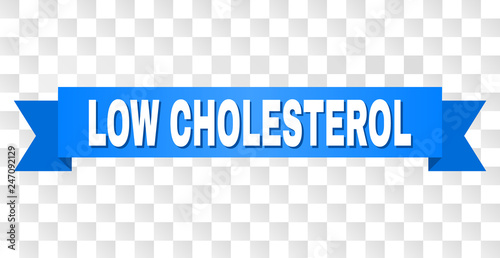 LOW CHOLESTEROL text on a ribbon. Designed with white title and blue tape. Vector banner with LOW CHOLESTEROL tag on a transparent background.
