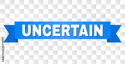 UNCERTAIN text on a ribbon. Designed with white caption and blue tape. Vector banner with UNCERTAIN tag on a transparent background.