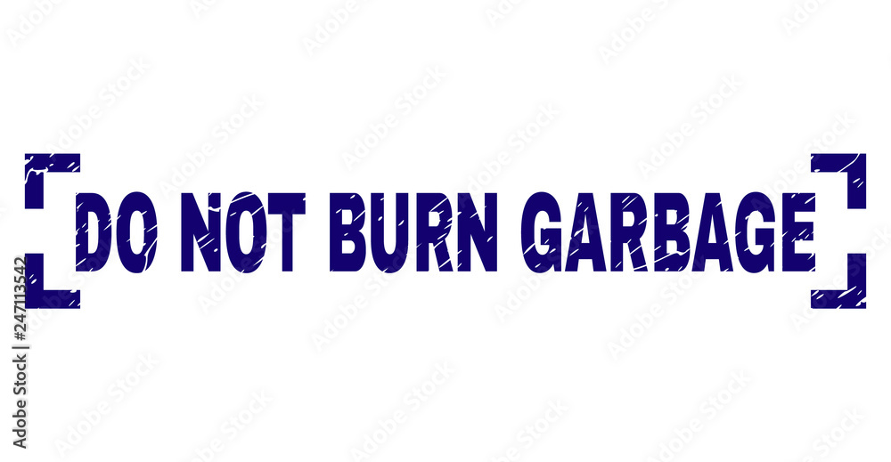 DO NOT BURN GARBAGE caption seal print with distress texture. Text label is placed inside corners. Blue vector rubber print of DO NOT BURN GARBAGE with dust texture.