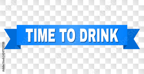 TIME TO DRINK text on a ribbon. Designed with white caption and blue tape. Vector banner with TIME TO DRINK tag on a transparent background.