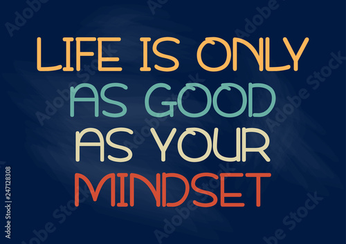 Life is only as good as your mindset. Motivational phrase. Vector illustration for design