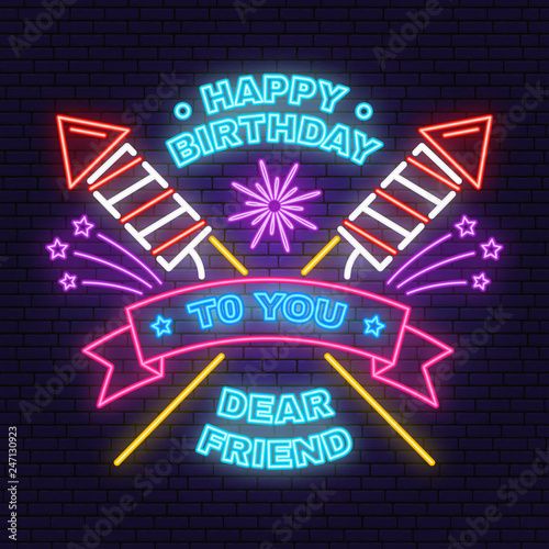 Happy Birthday to you dear friend neon sign. Badge, sticker, with sparkling firework rockets, firework and ribbon. Vector. Neon design for birthday celebration emblem. Night neon signboard.