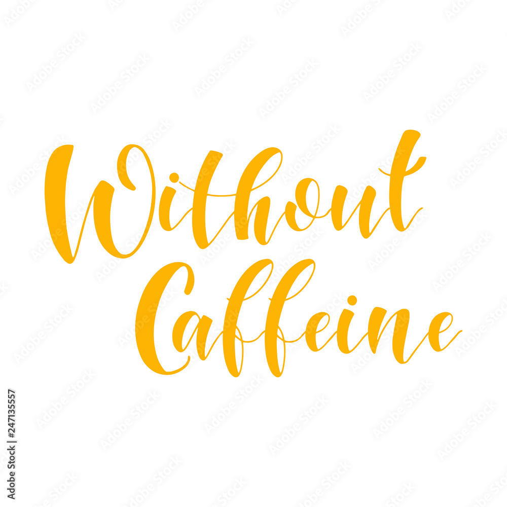 Coffee Quotes. without caffeine. Graphic design lifestyle texts. Shop promotion motivation. Elements for greeting card, poster, banners, coffee cups and mug, T-shirt, notebook and sticker design
