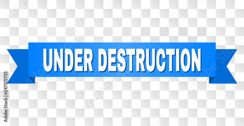 UNDER DESTRUCTION text on a ribbon. Designed with white title and blue tape. Vector banner with UNDER DESTRUCTION tag on a transparent background.