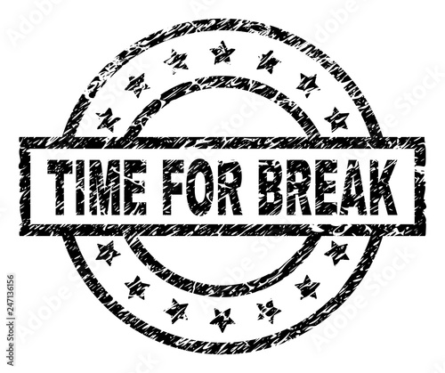 TIME FOR BREAK stamp seal watermark with distress style. Designed with rectangle, circles and stars. Black vector rubber print of TIME FOR BREAK tag with unclean texture.