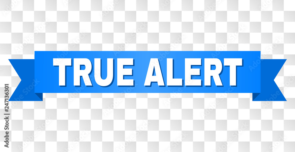 TRUE ALERT text on a ribbon. Designed with white caption and blue tape