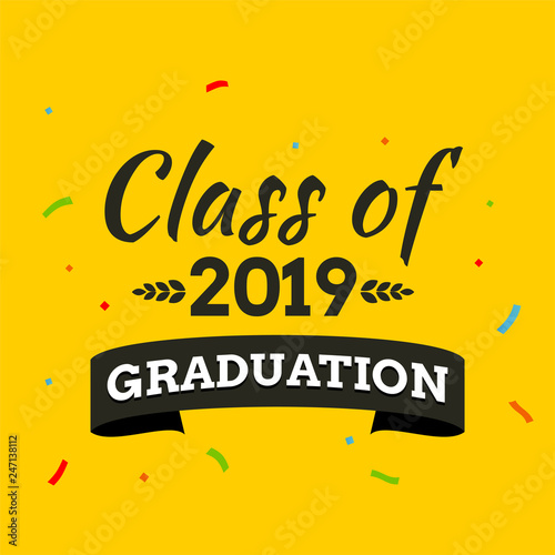 Graduating class of 2019 and confetti. Vector background for banners, invitation card and greeting. Graduation Party concept.