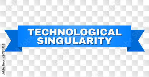 TECHNOLOGICAL SINGULARITY text on a ribbon. Designed with white title and blue tape. Vector banner with TECHNOLOGICAL SINGULARITY tag on a transparent background.